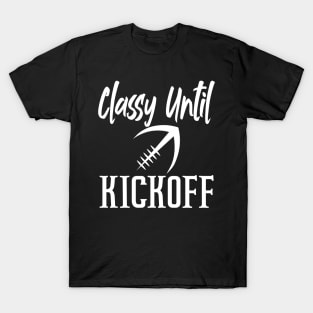 Classy Until Kickoff Funny Football T-Shirt